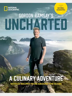 Gordon Ramsay's Uncharted: A Culinary Adventure With 60 Recipes From Around the Globe